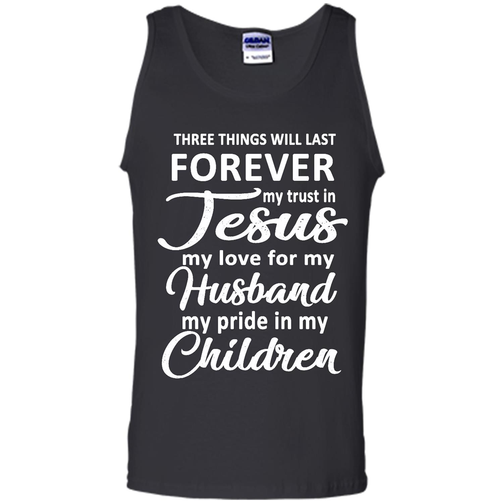 Three Things Will Last Forever My Trust In Jesus My Love For My Husband My Pride In My Children - Canvas Unisex Tank Shirts