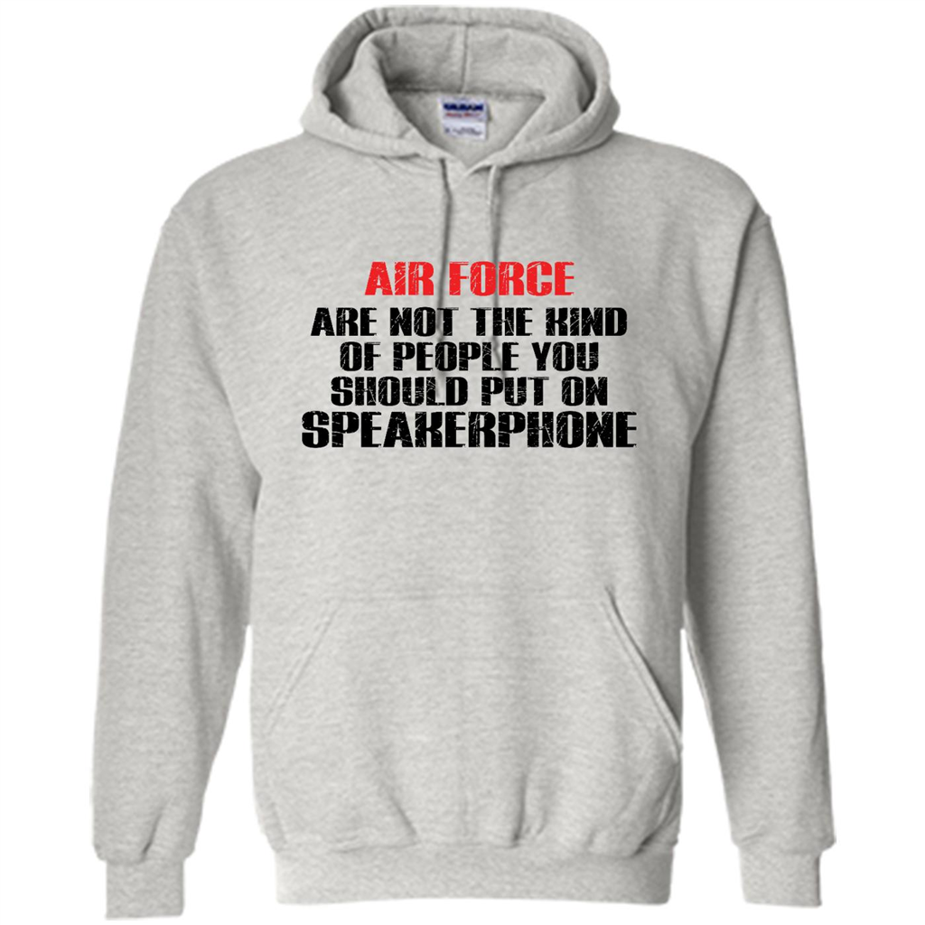 Air Force Are Not The Kind Of People You Should Put On Speakerphone - Heavy Blend Shirts