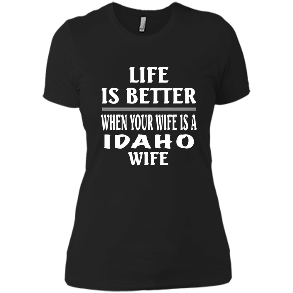 Life Is Better When Your Wife Is A Idaho Wife - District Made Shirt