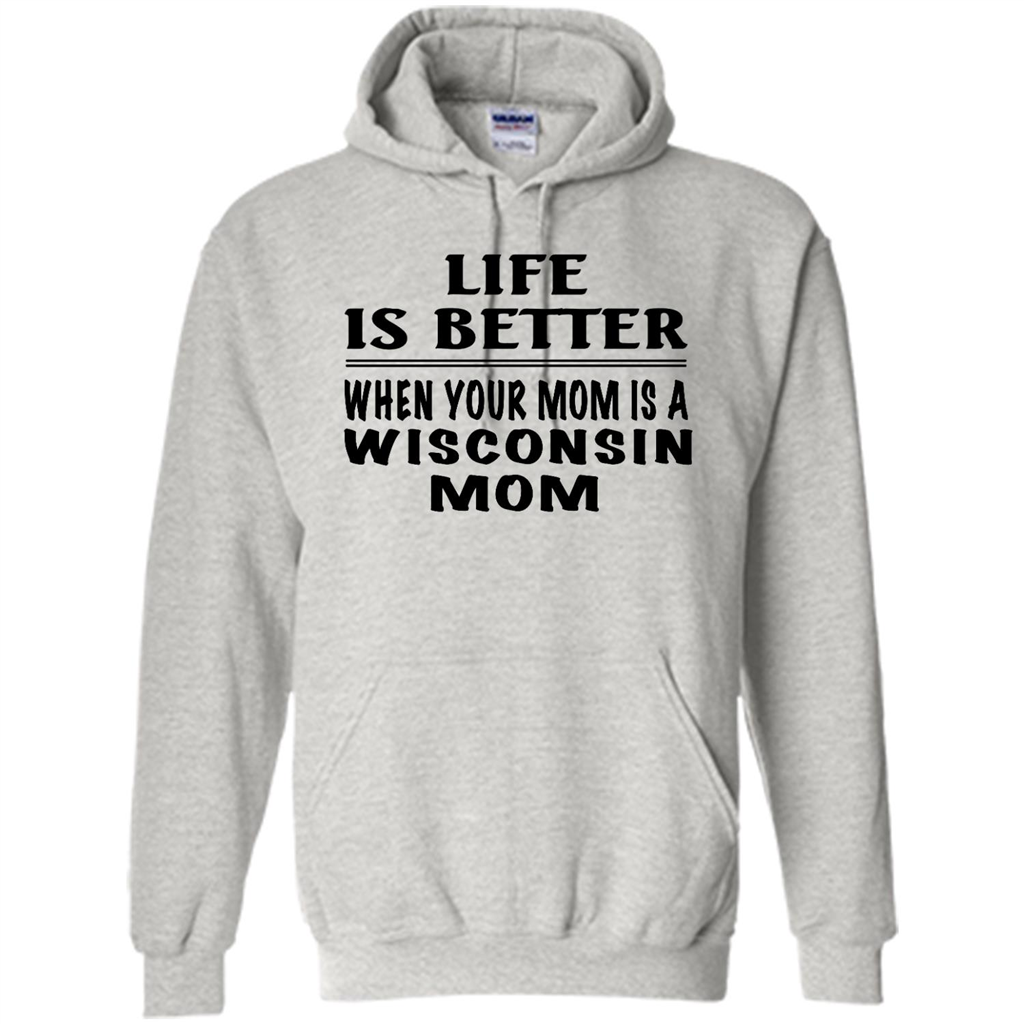 Life Is Better When Your Mom Is A Wisconsin Mom - Heavy Blend Shirts