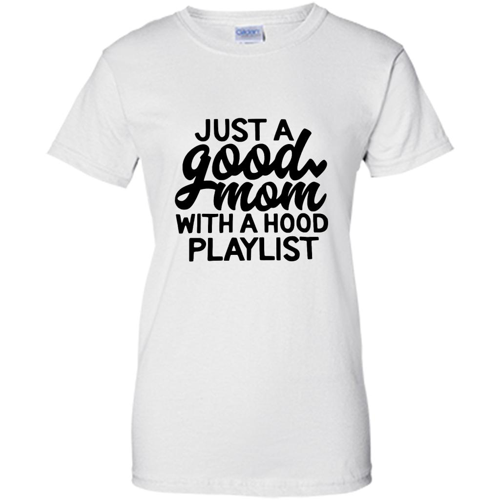 Just A Good Mom With A Hood Playlist - Shirt