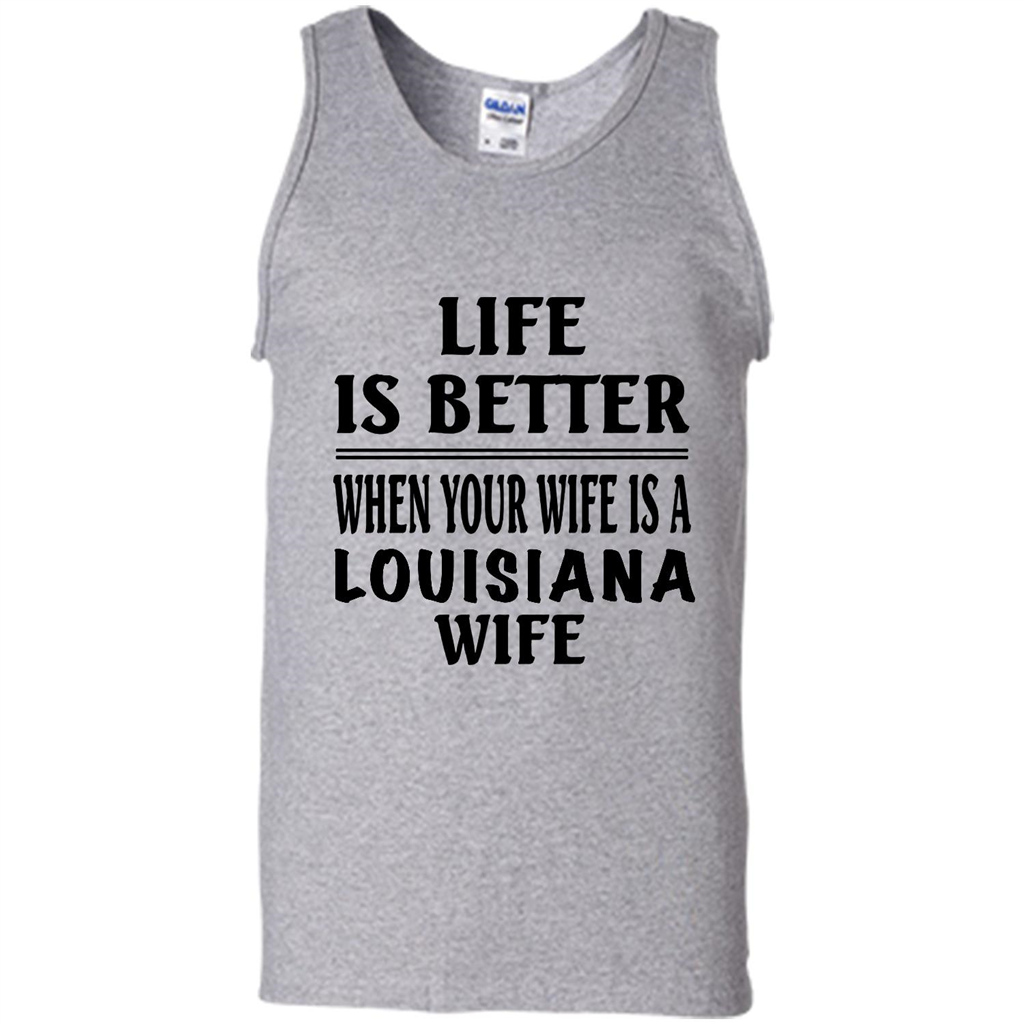 Life Is Better When Your Wife Is A Louisiana Wife - Canvas Unisex Tank Shirts
