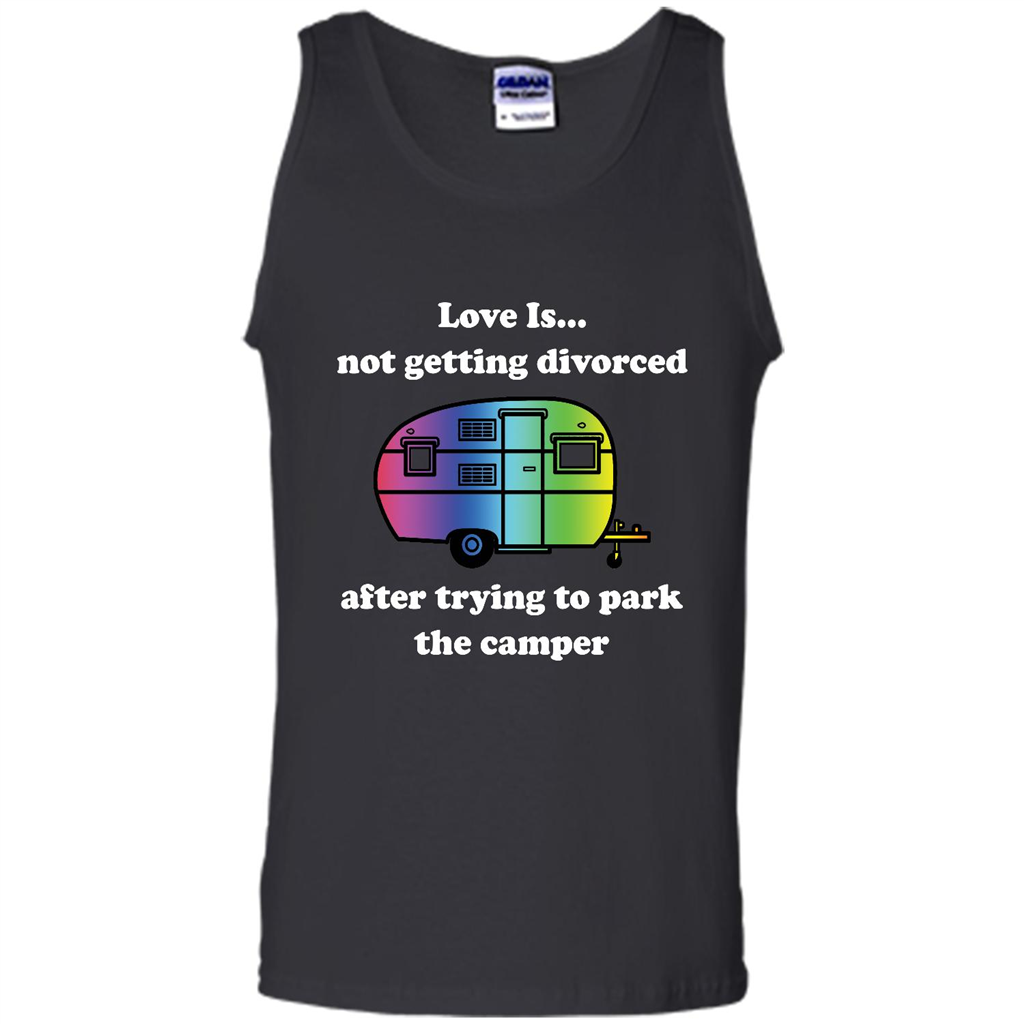 Love Is Not Getting Divorced After Trying To Park The Camper 2 - Canvas Unisex Tank Shirts