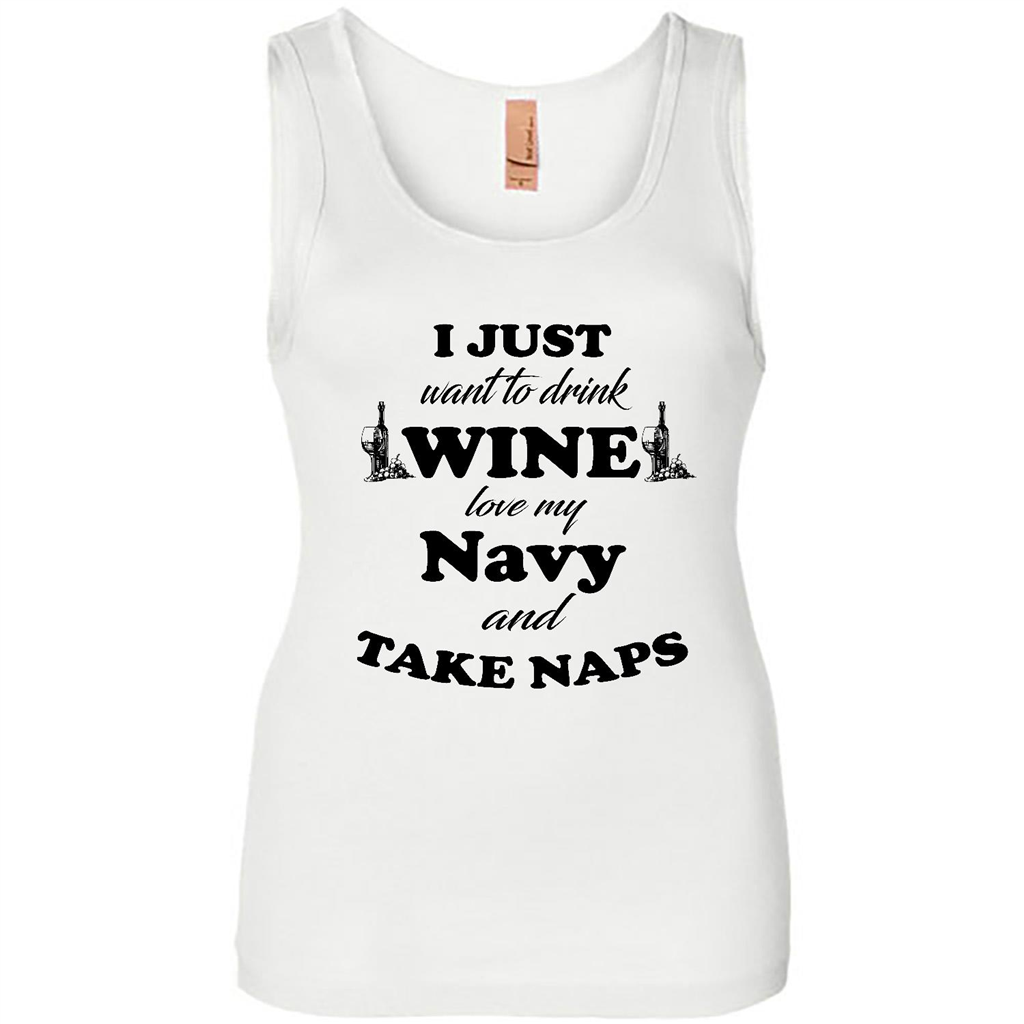 I Just Want To Drink Wine Love My Navy And Take Naps (w) - Tank Shirts