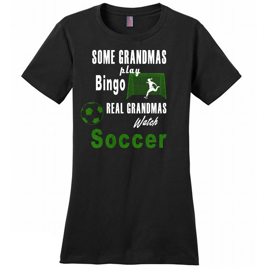 Some Grandmas Play Bingo Real Grandmas Watch Soccer B - District Made Shirt