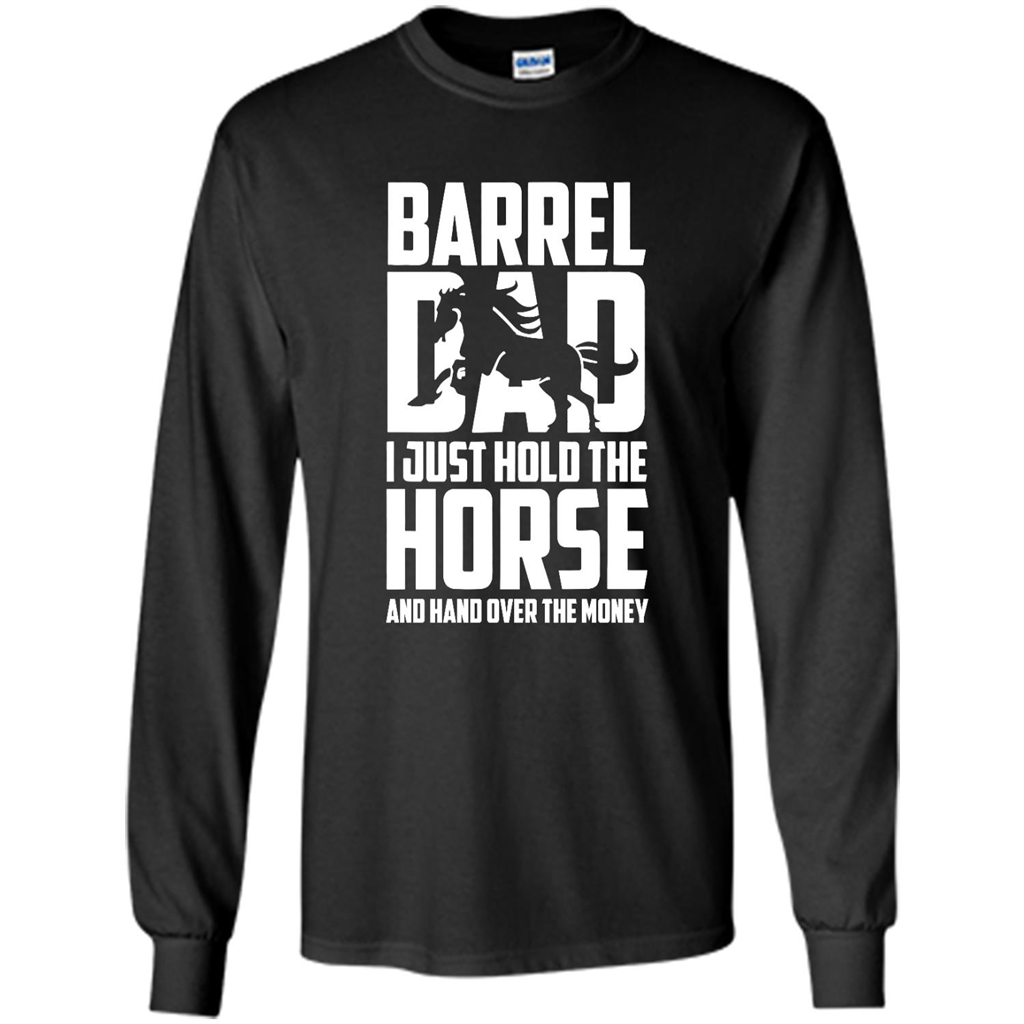 S Barrel Dad Hold The Horse - Shirt