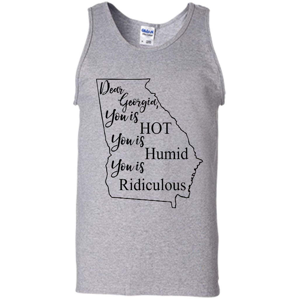 Dear Georgia You Is Hot You Is Humid You Is Ridiculous - Canvas Unisex Tank Shirts