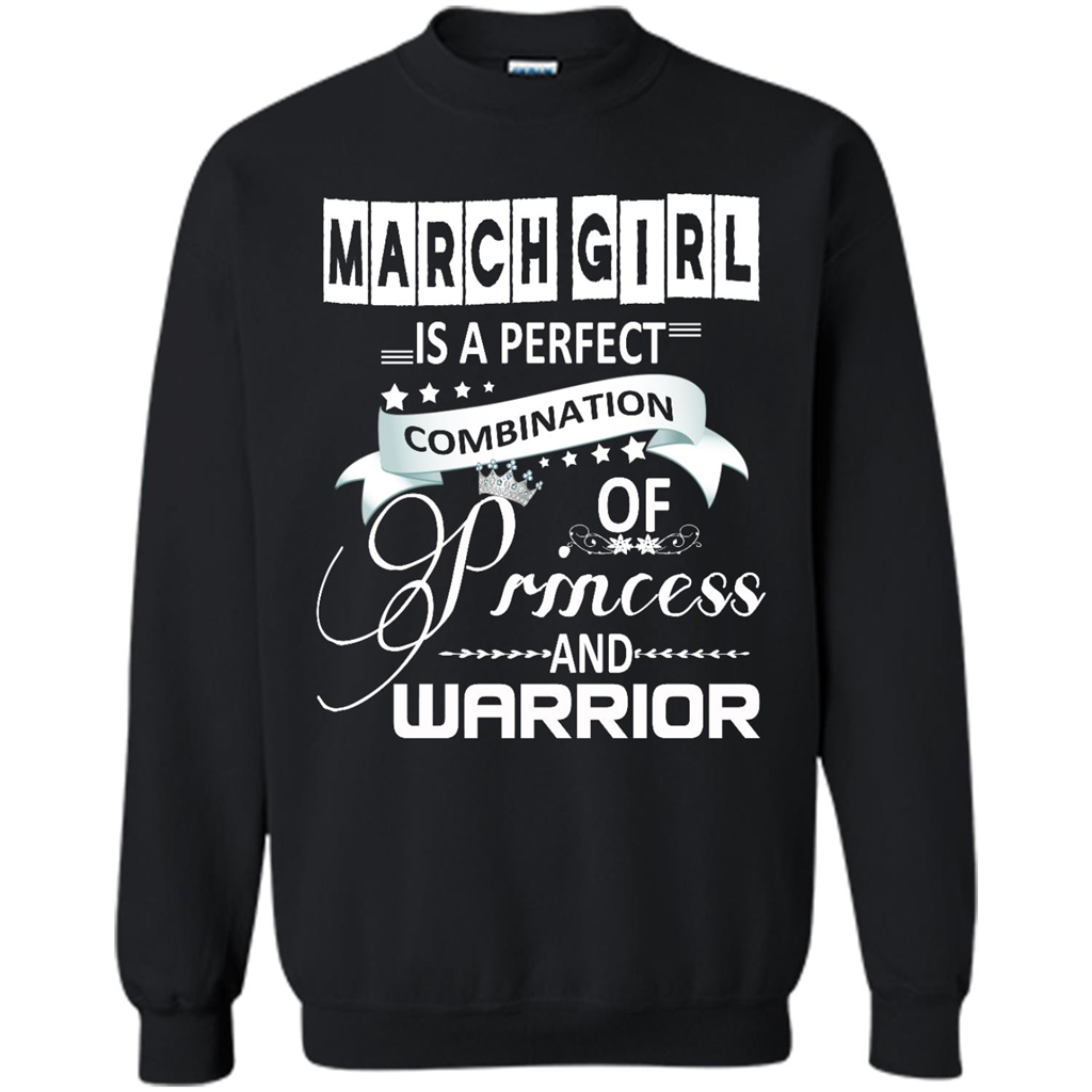 March Girl Is A Perfect Combination Of Princess And Warrior - Crewneck 