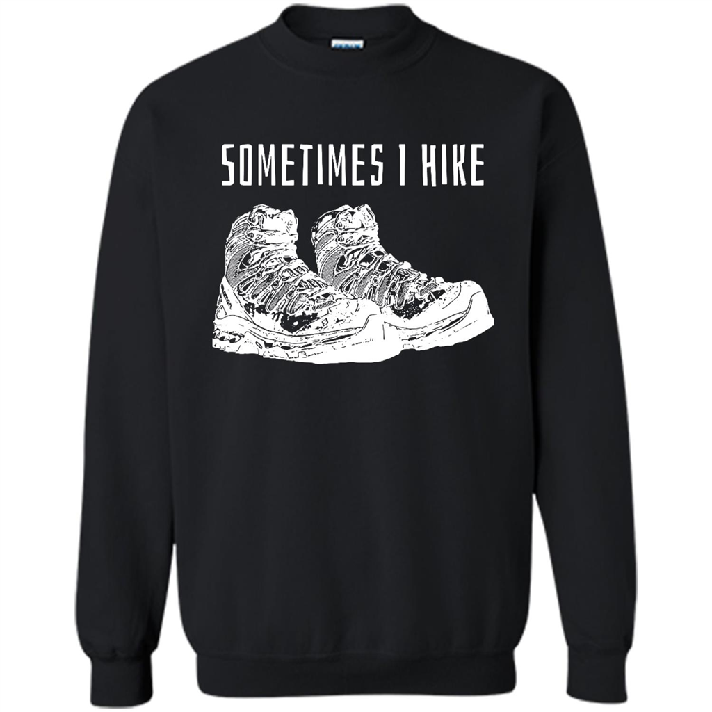 Sometimes I Hike - Crewneck Shirts