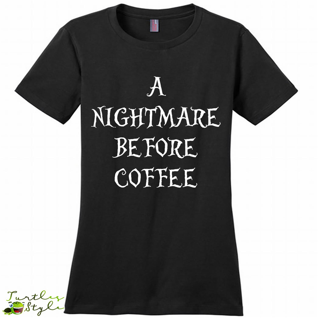 A Nightmare Before Coffee - District Made Woman Shirt