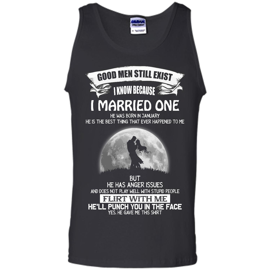 Good Still Exist I Know Because I Married One He Was Born In January - Canvas Unisex Tank 