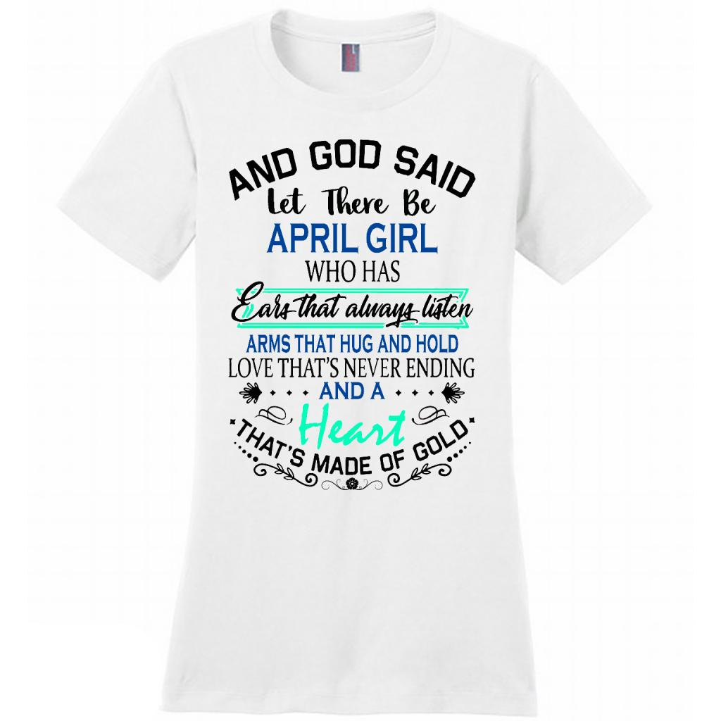 And God Said Let There Be April Who Has Ears That Always Listen Arms That Hug And Hold - District Made Shirt