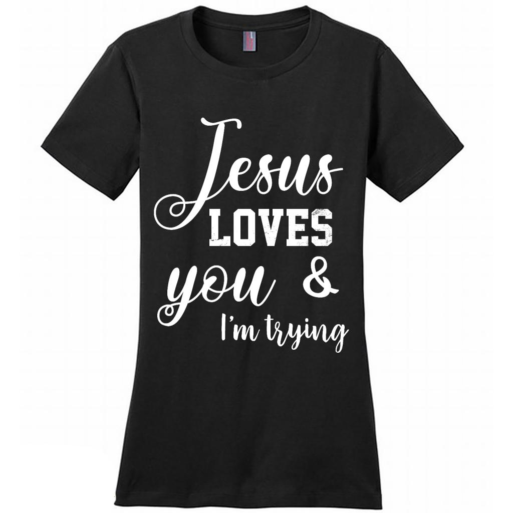 Download Jesus Loves You & I'm Trying - District Made Women Shirt ...