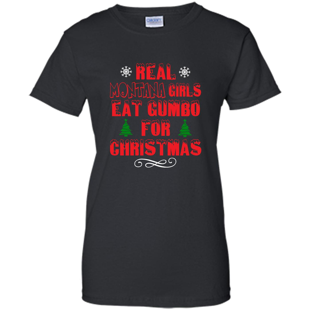 Real Montana Girls Eat Gumbo For Christmas - Shirt