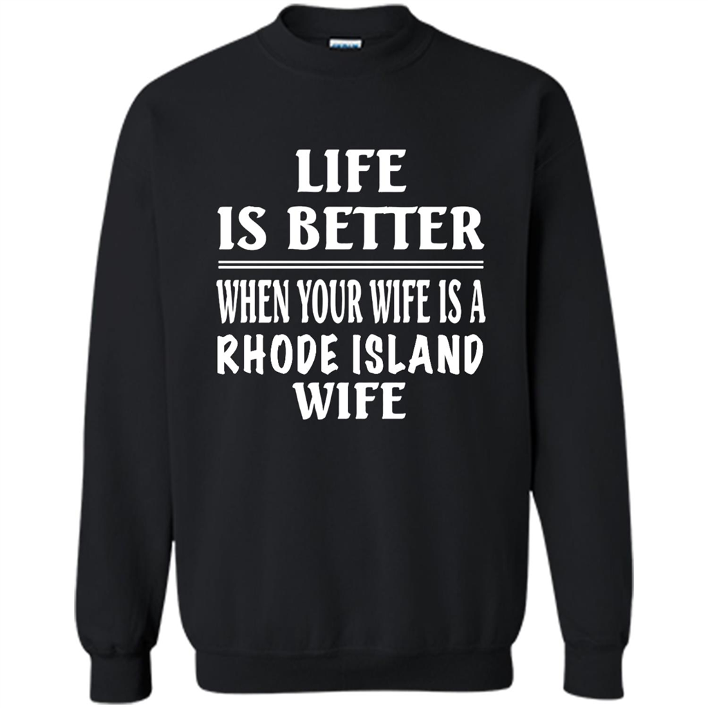 Life Is Better When Your Wife Is A Rhode Island Wife - Crewneck 