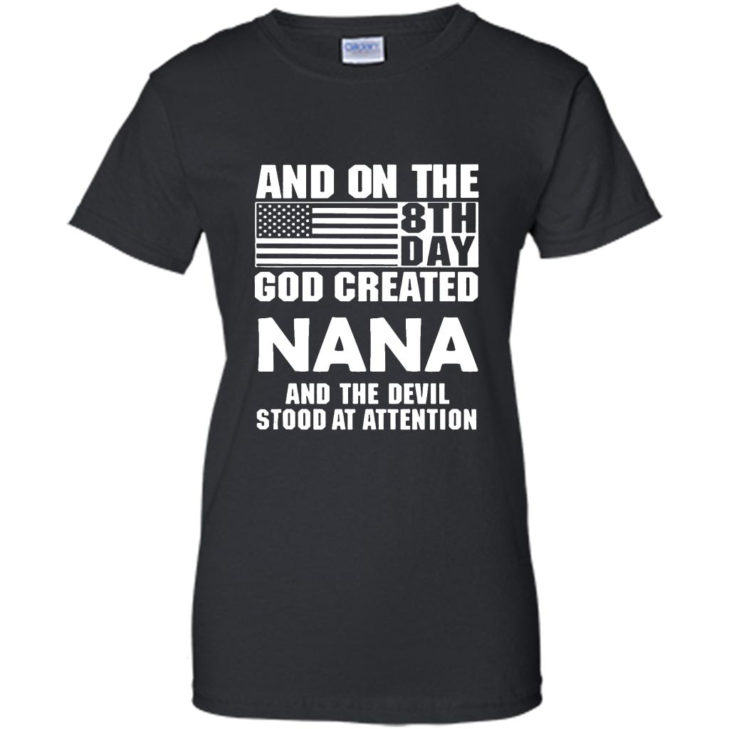 And On The 8th Day God Created Nana And The Devil Stood At Attention - Shirt