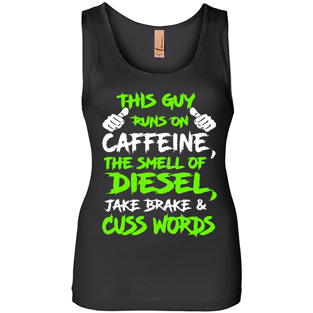 This Guy Runs On Caffeine The Smell Of Diesel Jake Brake And Cuss Words - Tank Shirts