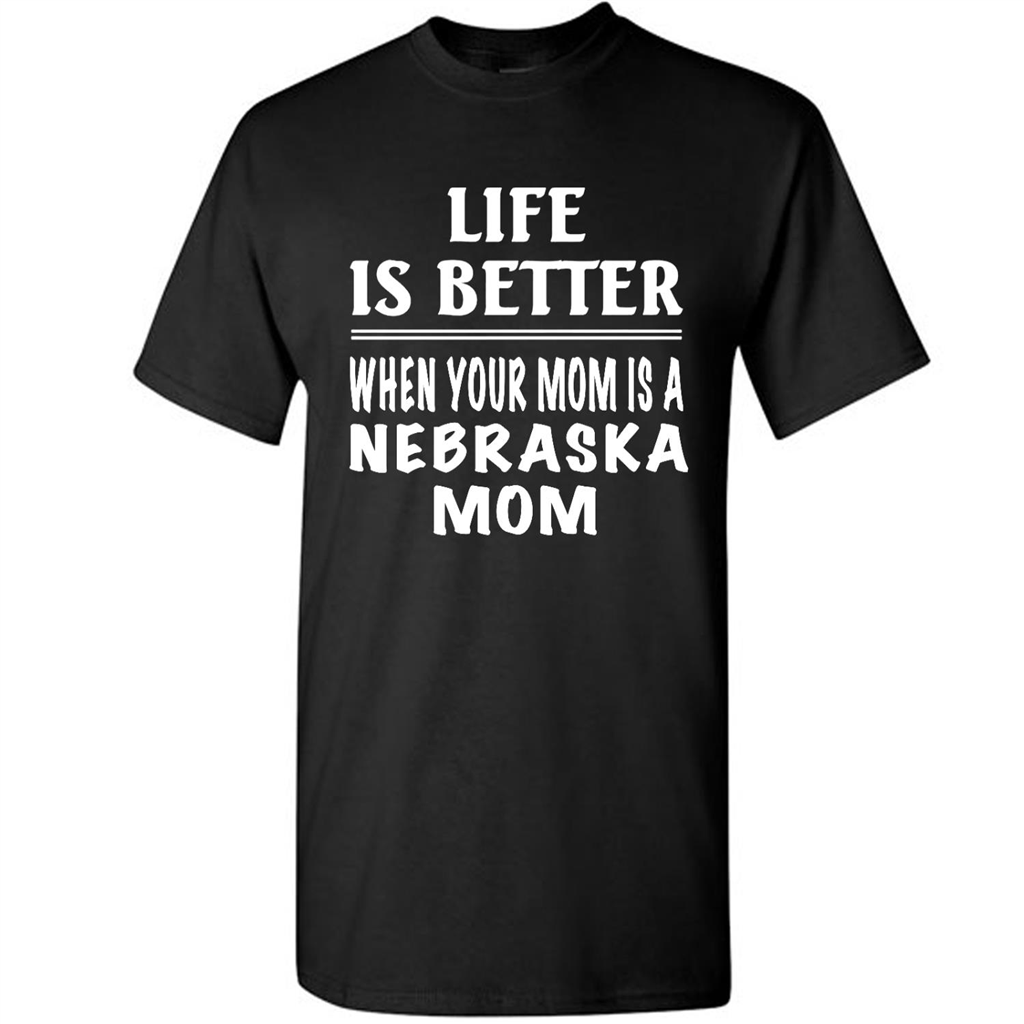 Life Is Better When Your Mom Is A Nebraska Mom - Short Sleeve Shirt