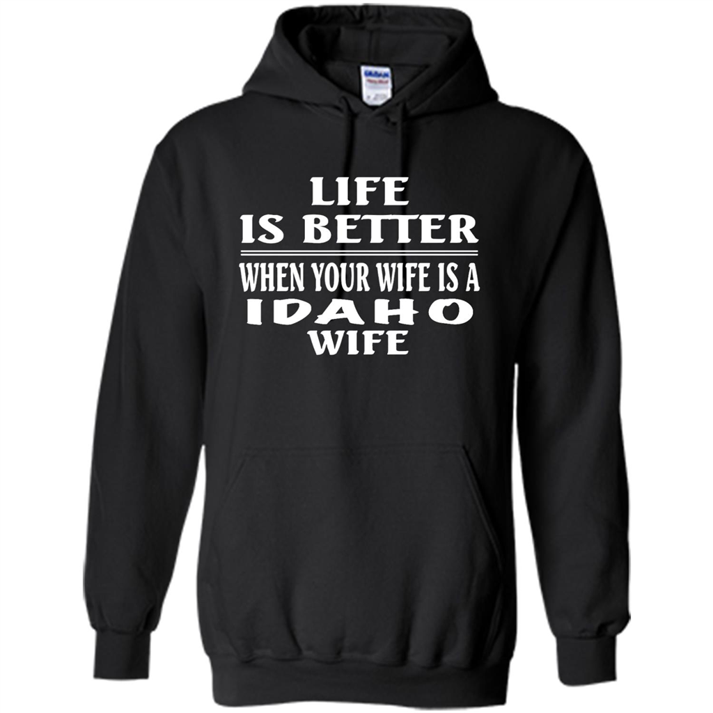 Life Is Better When Your Wife Is A Idaho Wife - Heavy Blend Shirts