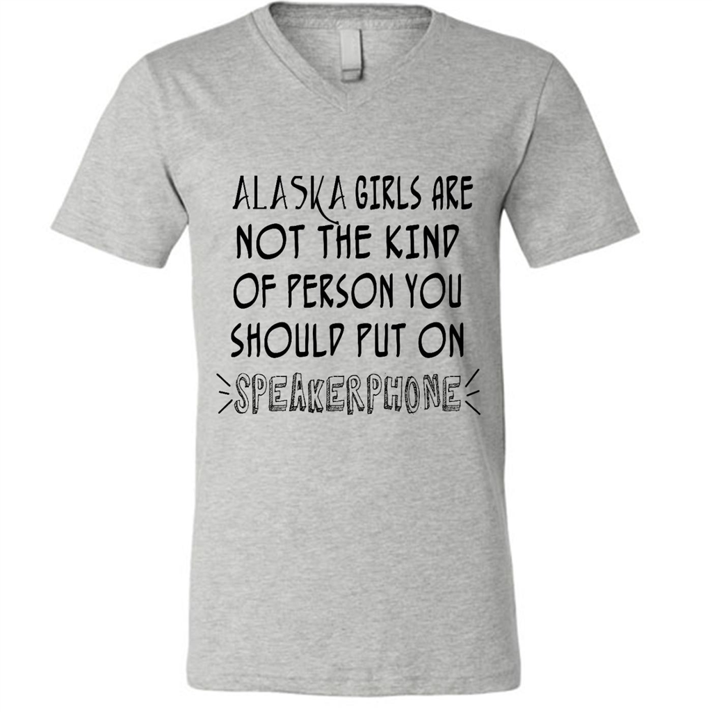 Alaska Girls Are Not The Kind Of Person You Should Put On Speakerphone - Canvas Unisex Shirt