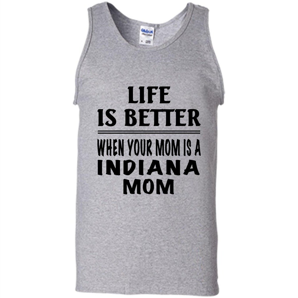 Life Is Better When Your Mom Is A Indiana Mom - Canvas Unisex Tank Shirts