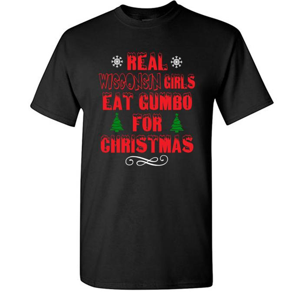 Real Wisconsin Girls Eat Gumbo For Christmas - Short Sleeve Shirt