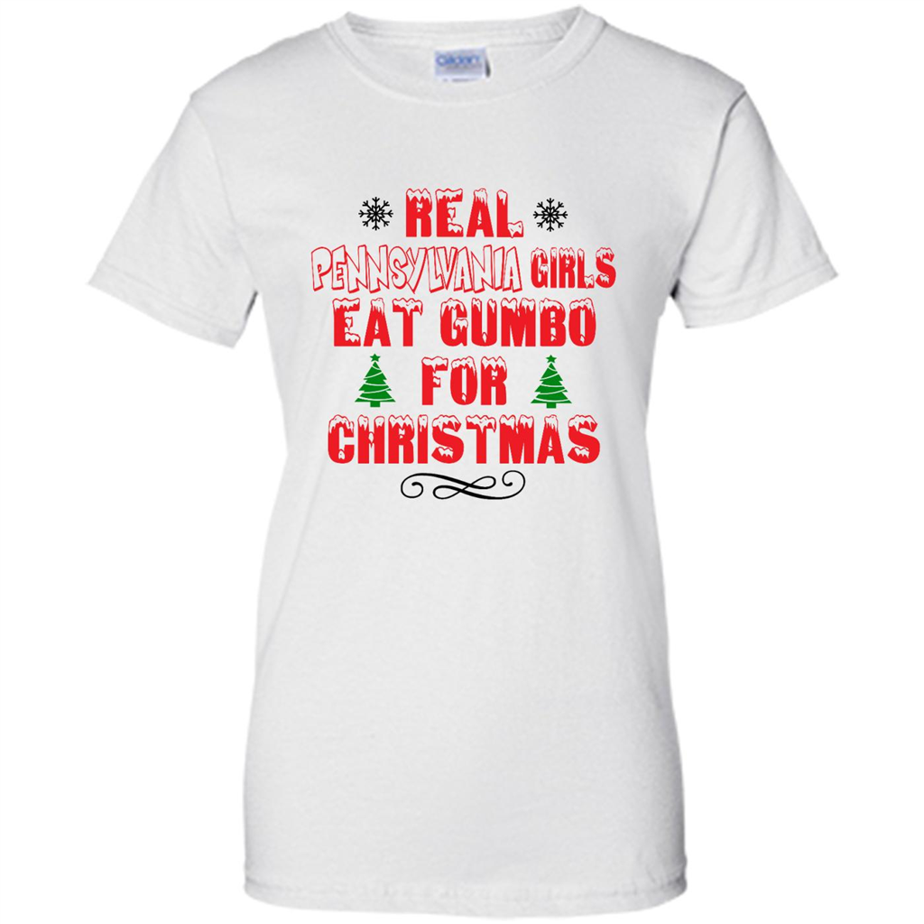 Real Pennsylvania Girls Eat Gumbo For Christmas - Shirt
