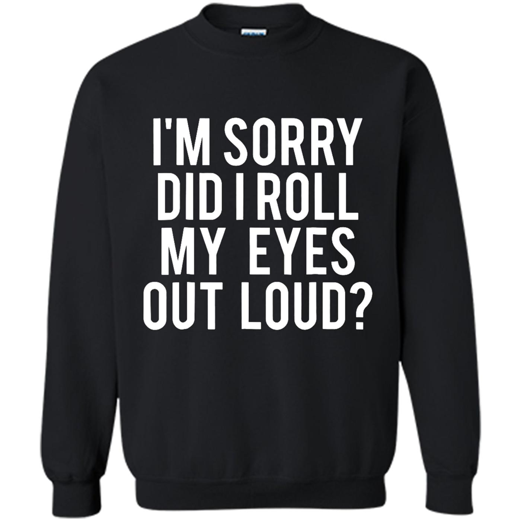 Did I Roll My Eyes Out Loud - Crewneck Shirts