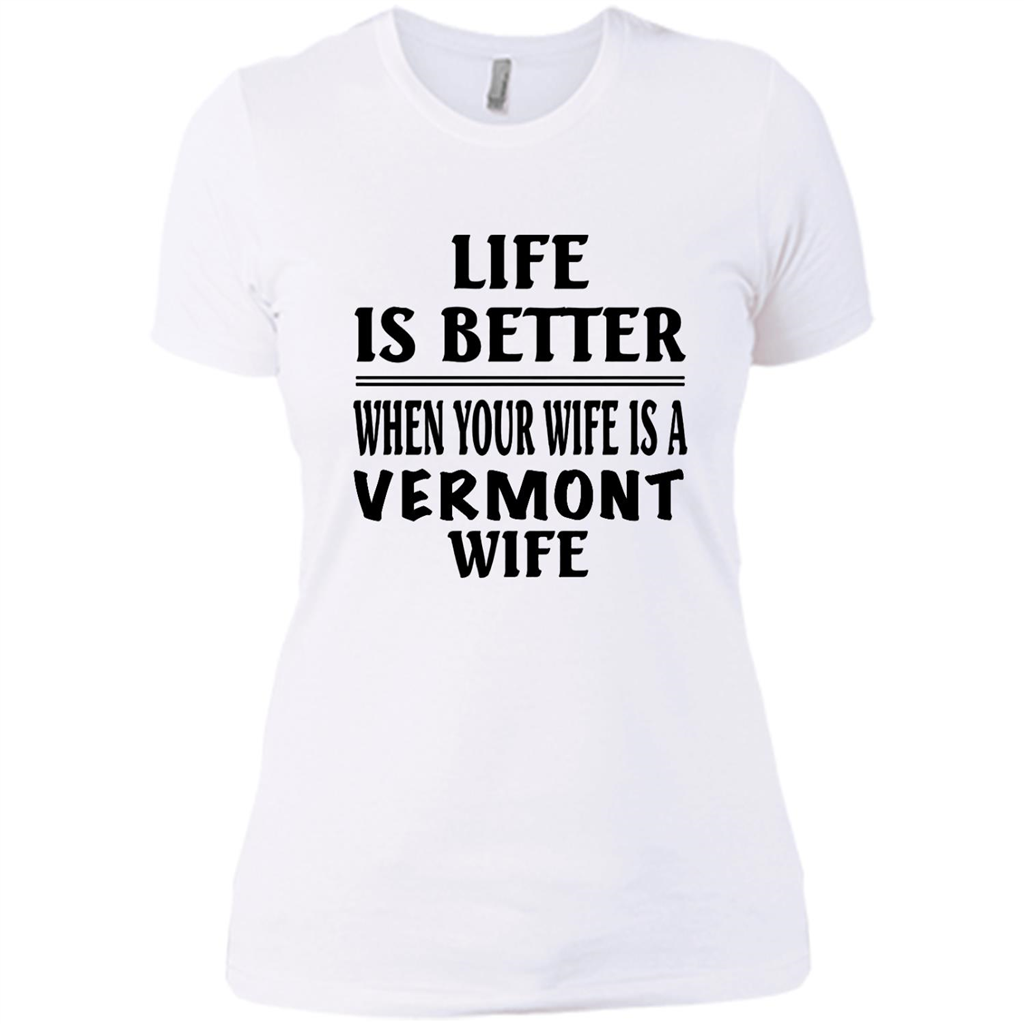Life Is Better When Your Wife Is A Vermont Wife - District Made Shirt