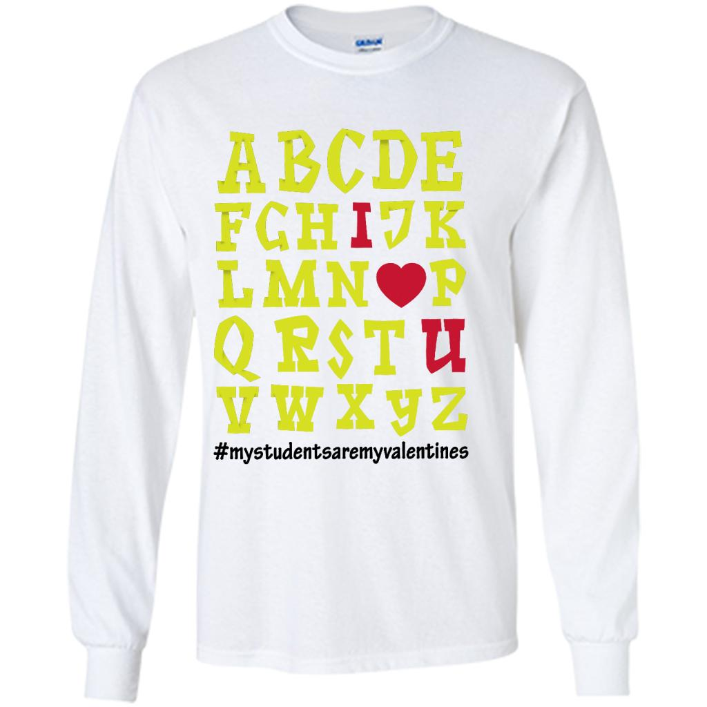 My Students Are My Valentines I Love You, Alphabet Design - Shirt