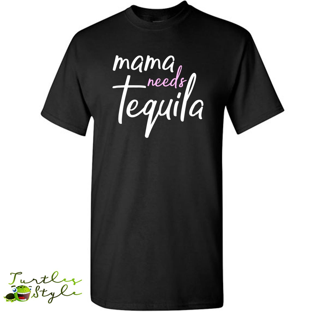  Mama Needs Tequila Mom - Short Sleeve Shirt