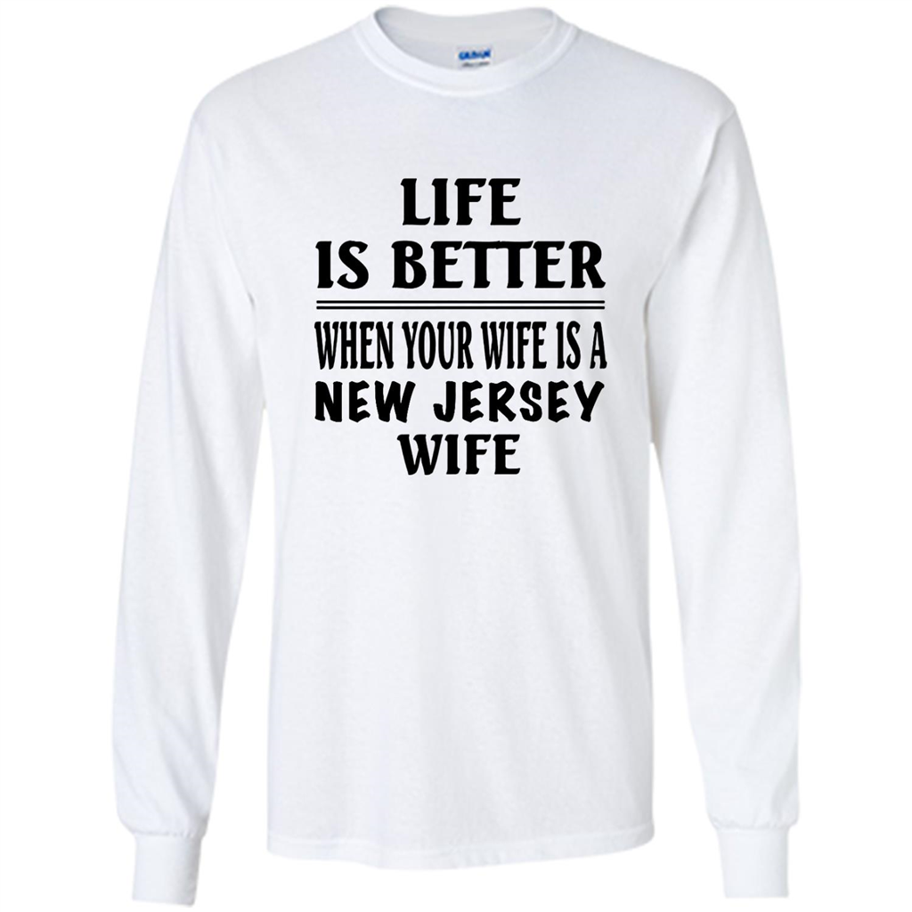 Life Is Better When Your Wife Is A New Wife - Shirt