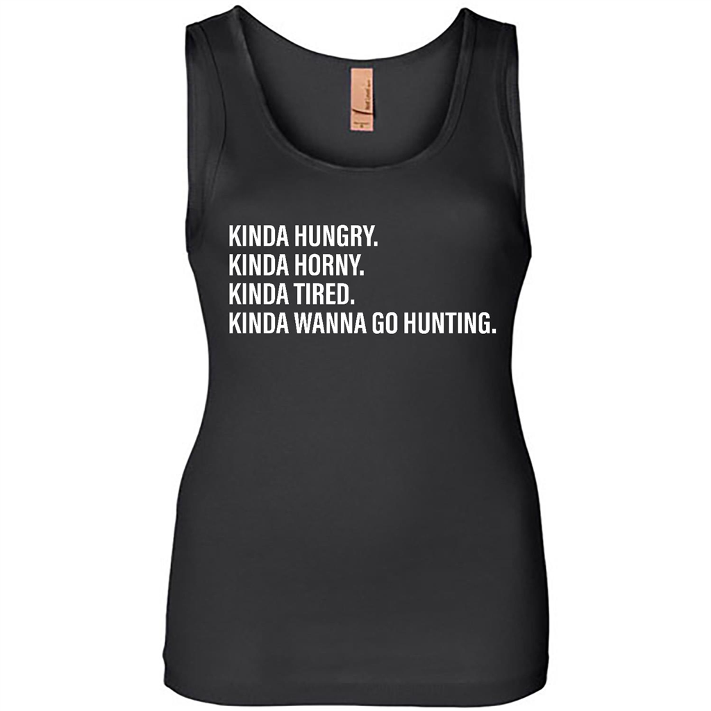 Kinda Hungry Kinda Horny Kinda Tired Kinda Wanna Go Hunting - Tank Shirts