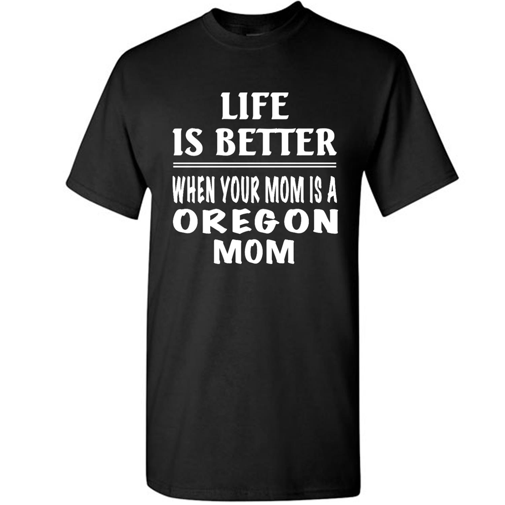 Life Is Better When Your Mom Is A Oregon Mom - Short Sleeve Shirt