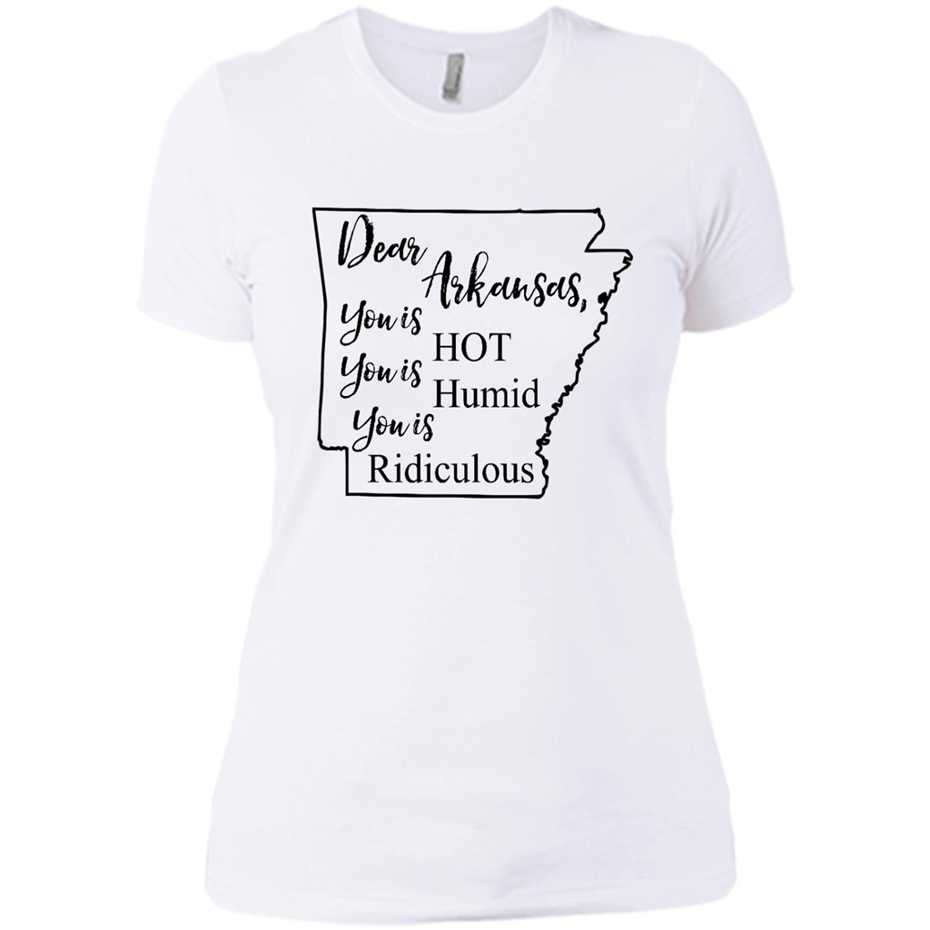 Dear Arkansas You Is Hot You Is Humid You Is Ridiculous - District Made Shirt