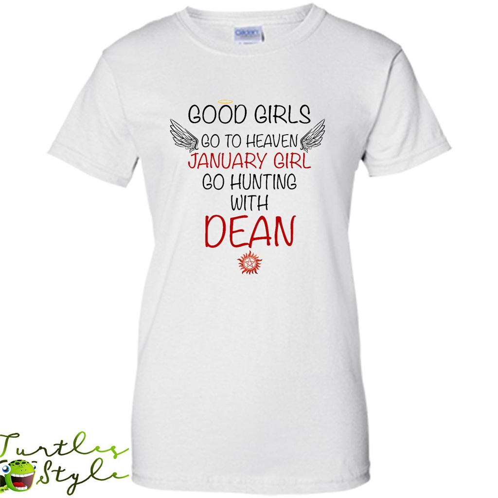 Good Girl Go To Heaven January Girl Go Hunting With Dean - Shirt