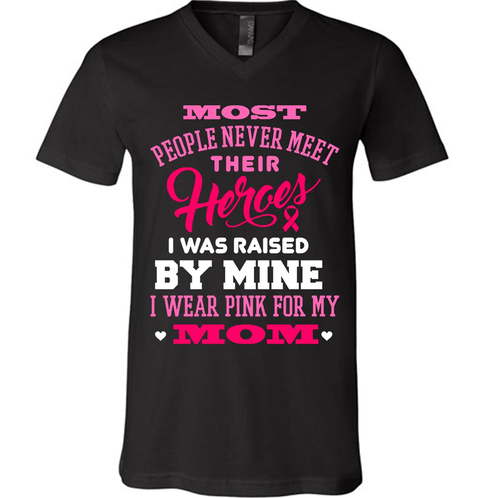 Most People Never Meet Their Heroes I Was Raised By Mine And I Wear Pink For My Mom Breast Cancer Pink Ribbon - Canvas Unisex Shirt