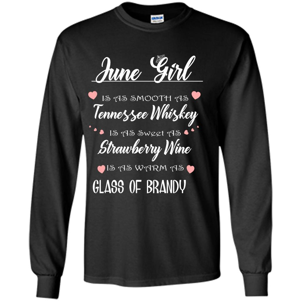 June Girl Is As Smooth As Tennessee Whiskey Is As Sweet As Strawberry Wine As Warm As Glass Of Brandy - Shirt