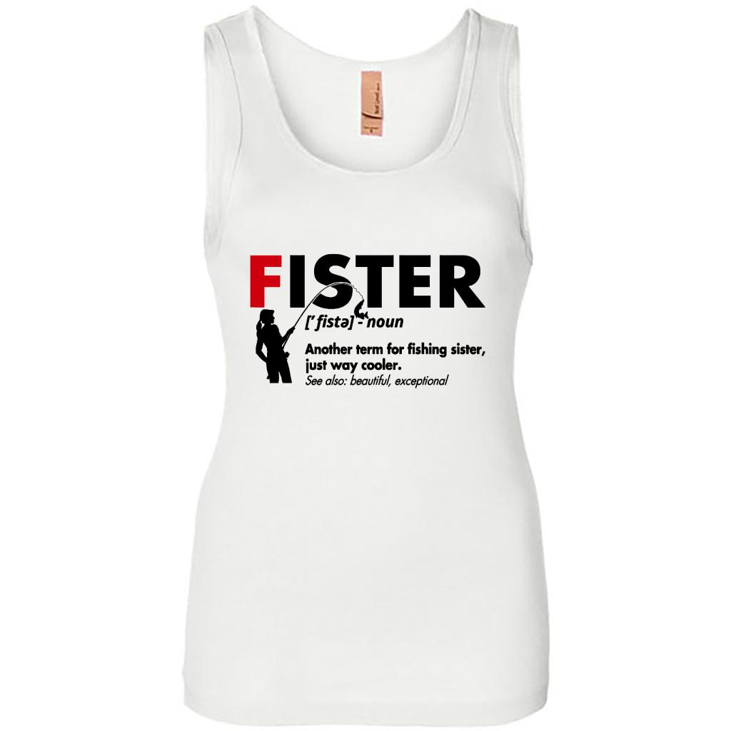 Fister Definition, Another Term For Fishing Sister Just Way Cooler See Also Beautiful Exceptional - Tank Shirts