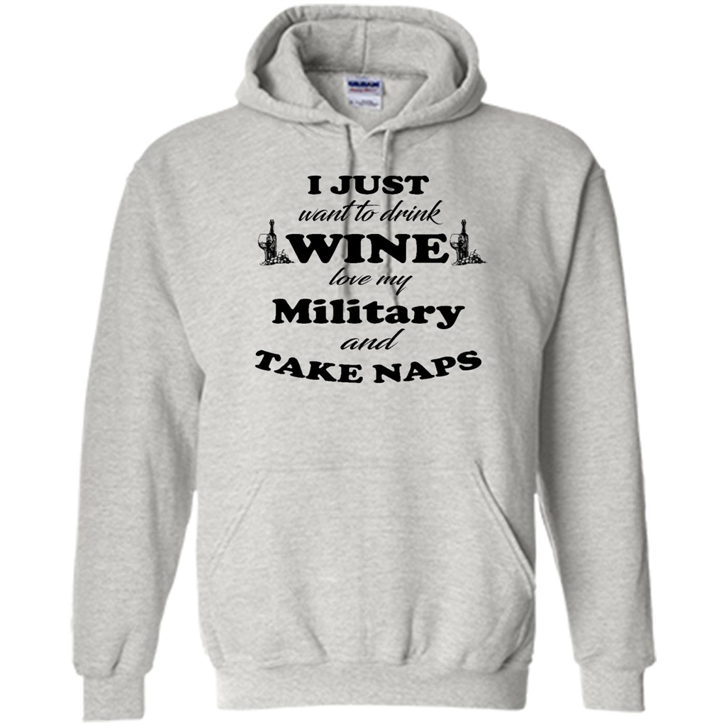 I Just Want To Drink Wine Love My Military And Take Naps (w) - Heavy Blend Shirts