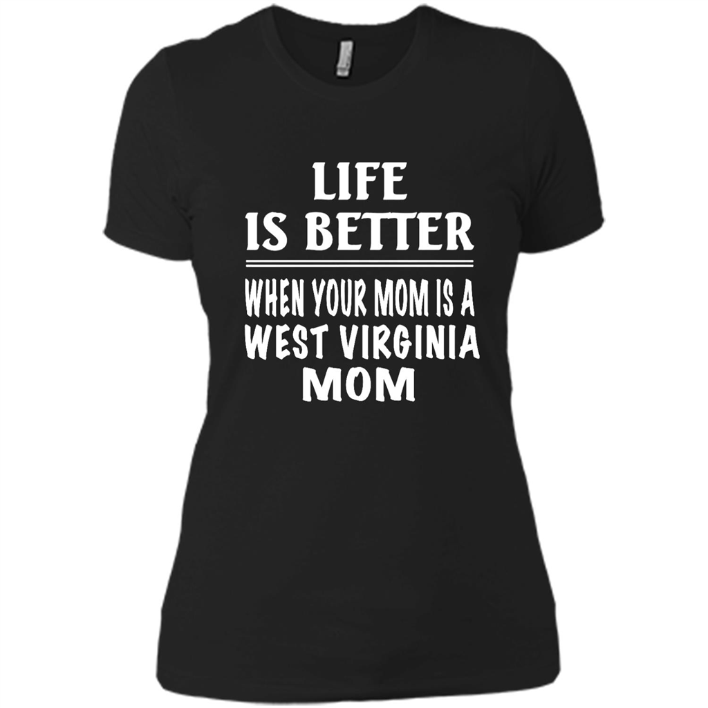 Life Is Better When Your Mom Is A West Virginia Mom - District Made Shirt