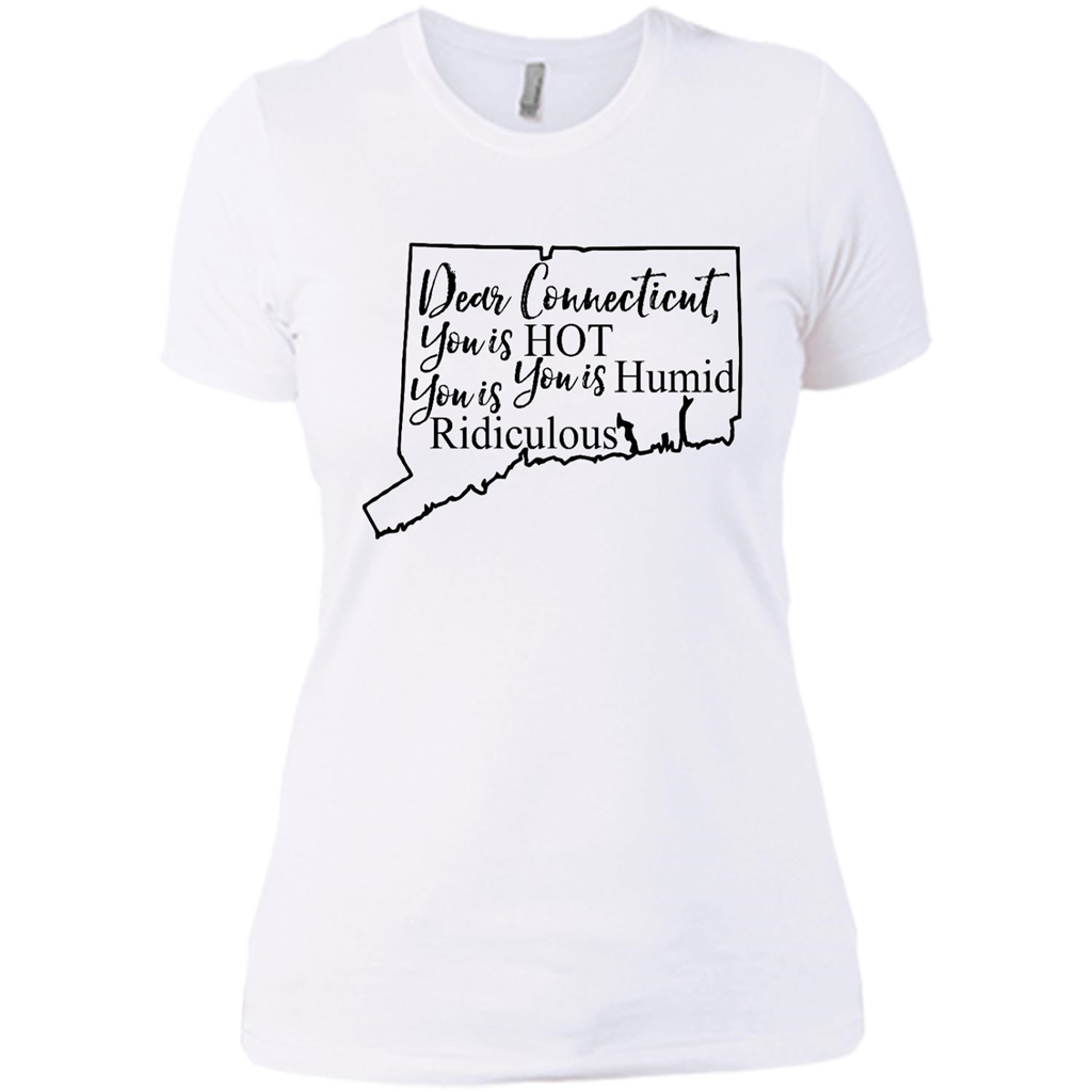 Dear Connecticut You Is Hot You Is Humid You Is Ridiculous - District Made Shirt