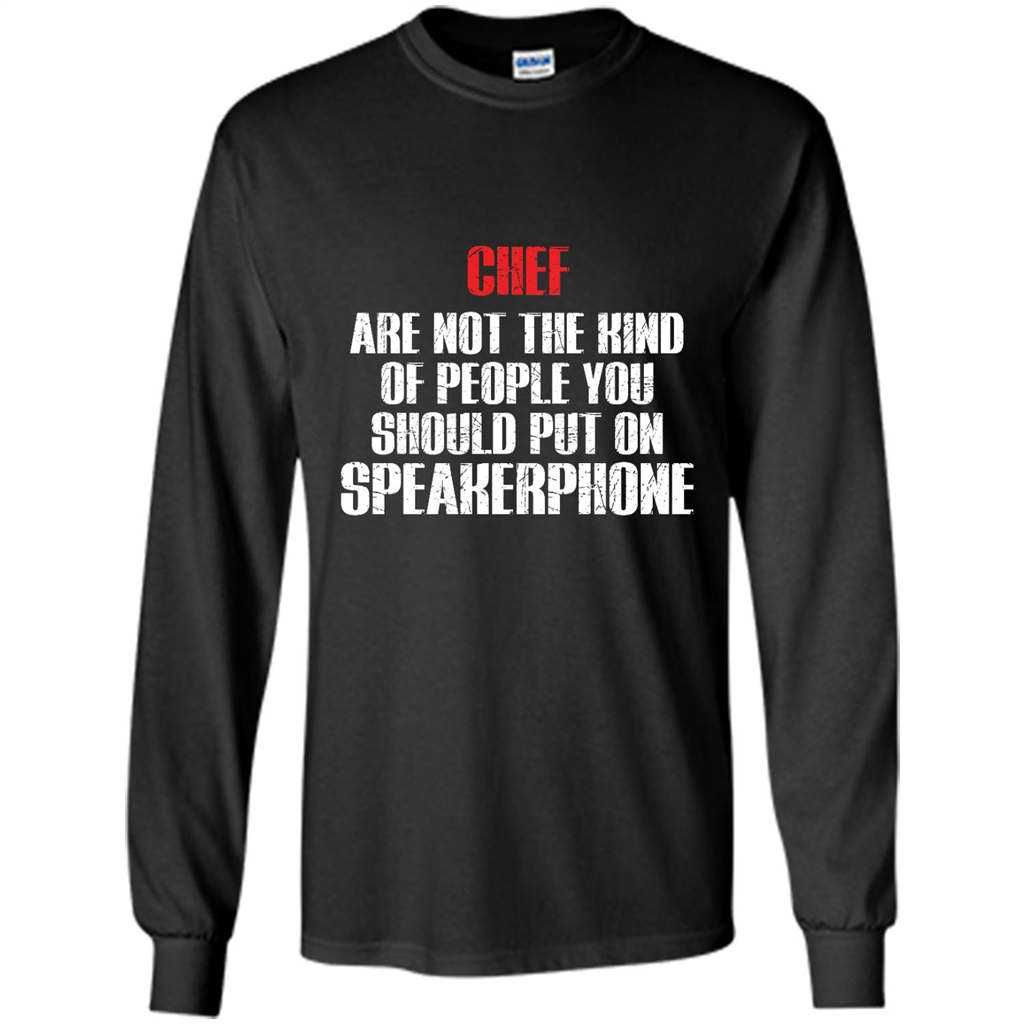 Chef Are Not The Kind Of People You Should Put On Speakerphone - Shirt