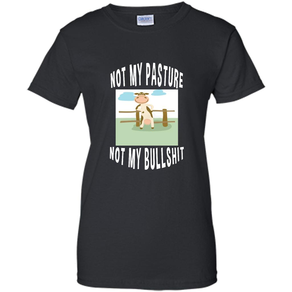 Not My Pasture Not My Bullshit Funny Cow Design - Shirt