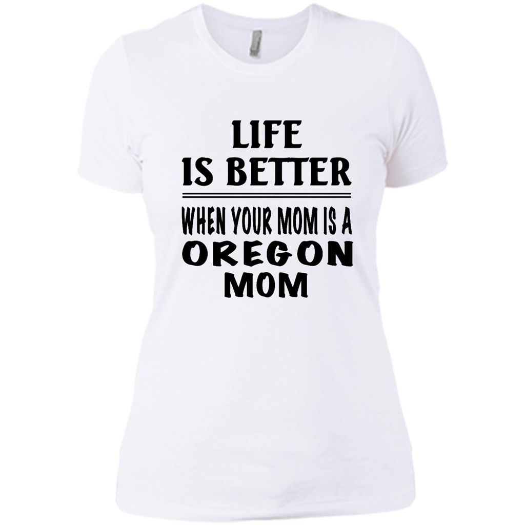 Life Is Better When Your Mom Is A Oregon Mom - District Made Shirt