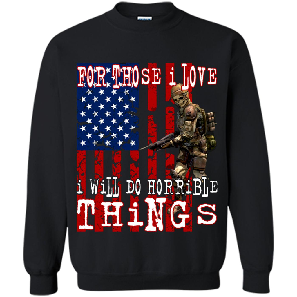 For Those I Love I Will Do Horrible Things, America Soldier - Crewneck Shirts