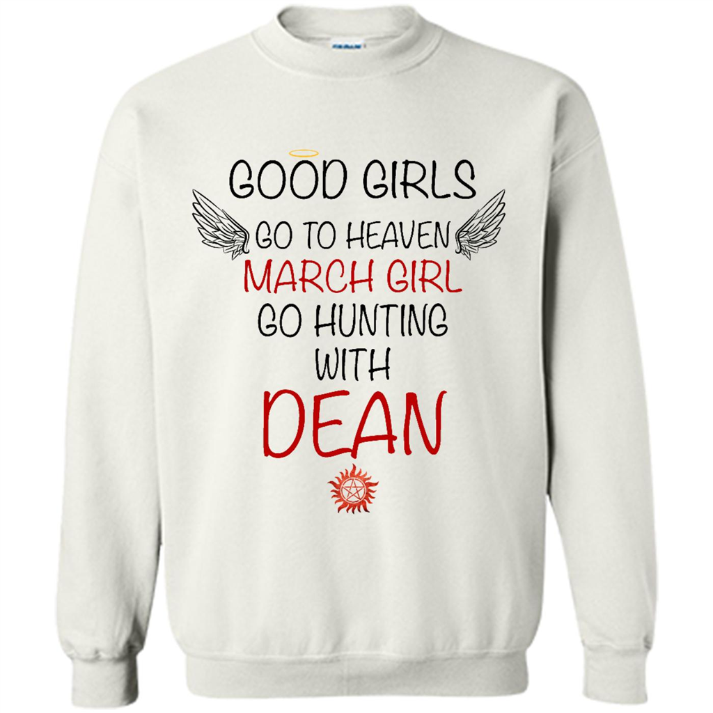 Good Girl Go To Heaven March Girl Go Hunting With Dean - Crewneck Shirts