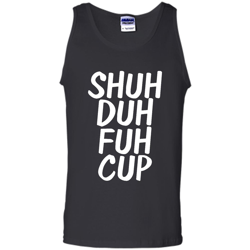 Shuh Duh Fuh Cup Funny - Canvas Unisex Tank Shirts