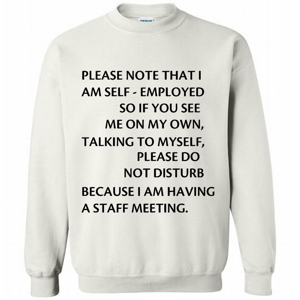 Please Note That I Am Self-employed So If You See Me On My Own Talking To Myself Please Do