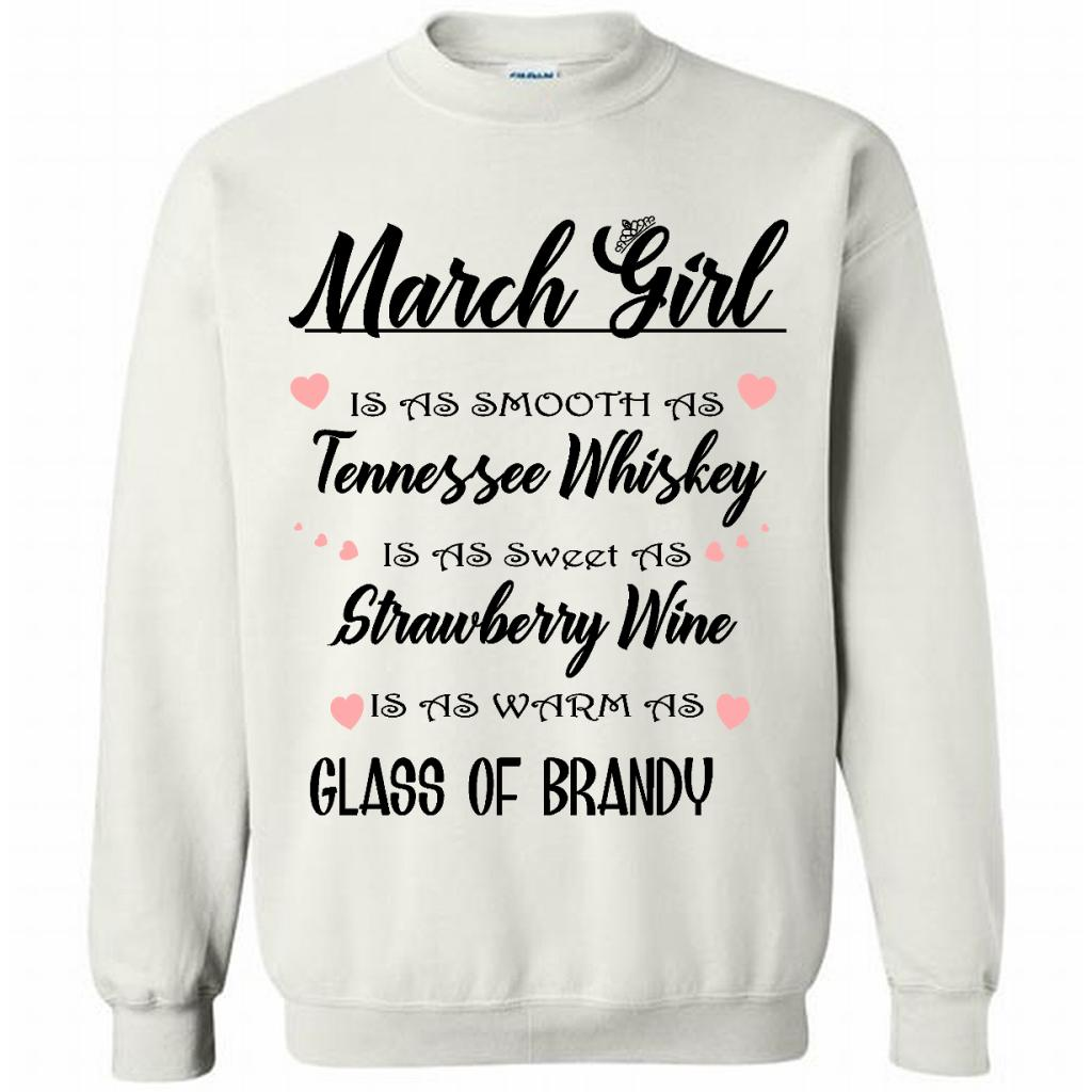 March Girl Is As Smooth As Tennessee Whiskey Is As Sweet As Strawberry Wine As Warm As Glass Of Brandy - Crewneck 